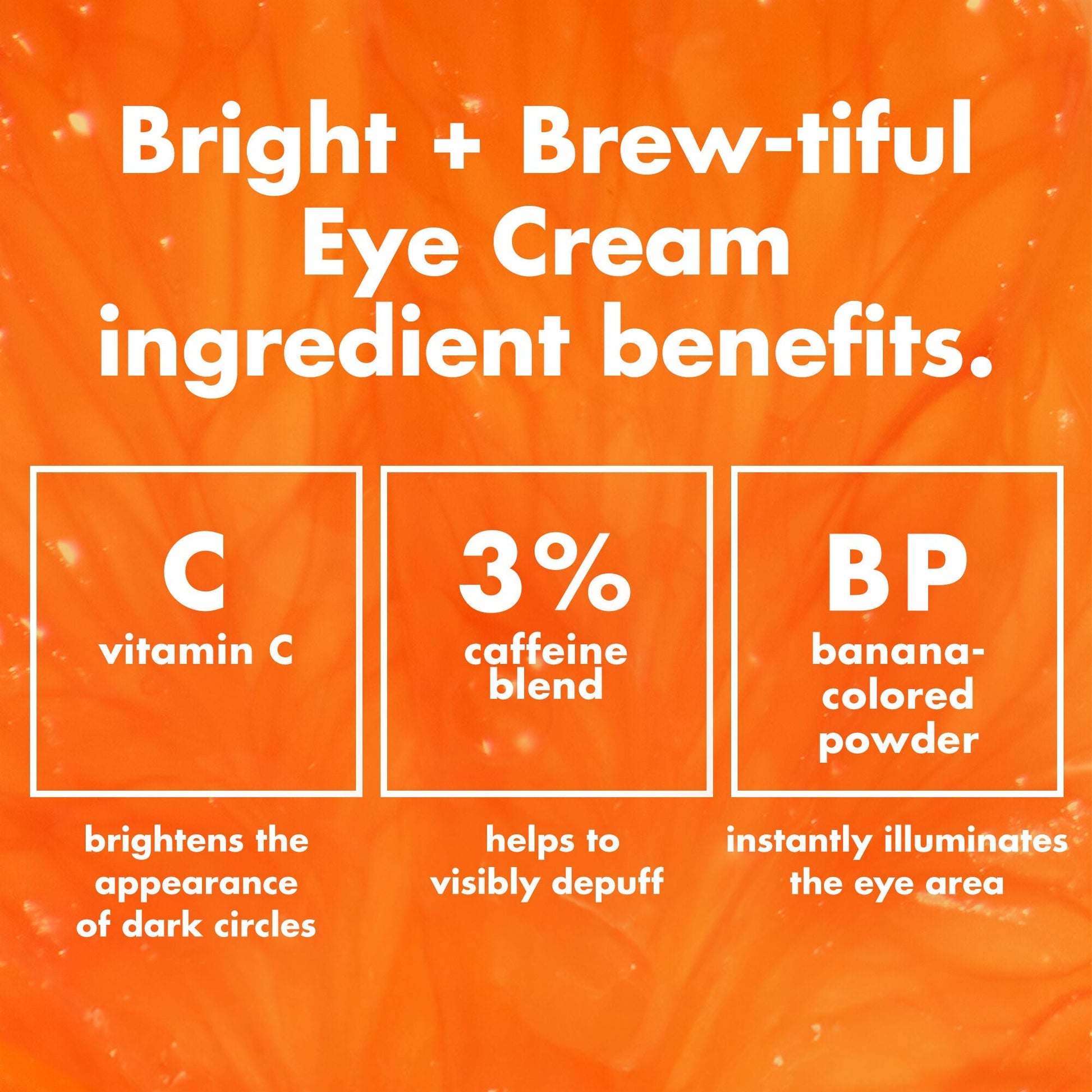 bright-brew-tiful-eye-cream-u0 0226_BBEC_Ingredients_4d618bd7-04ef-43ef-a131-016b51a211da.jpg