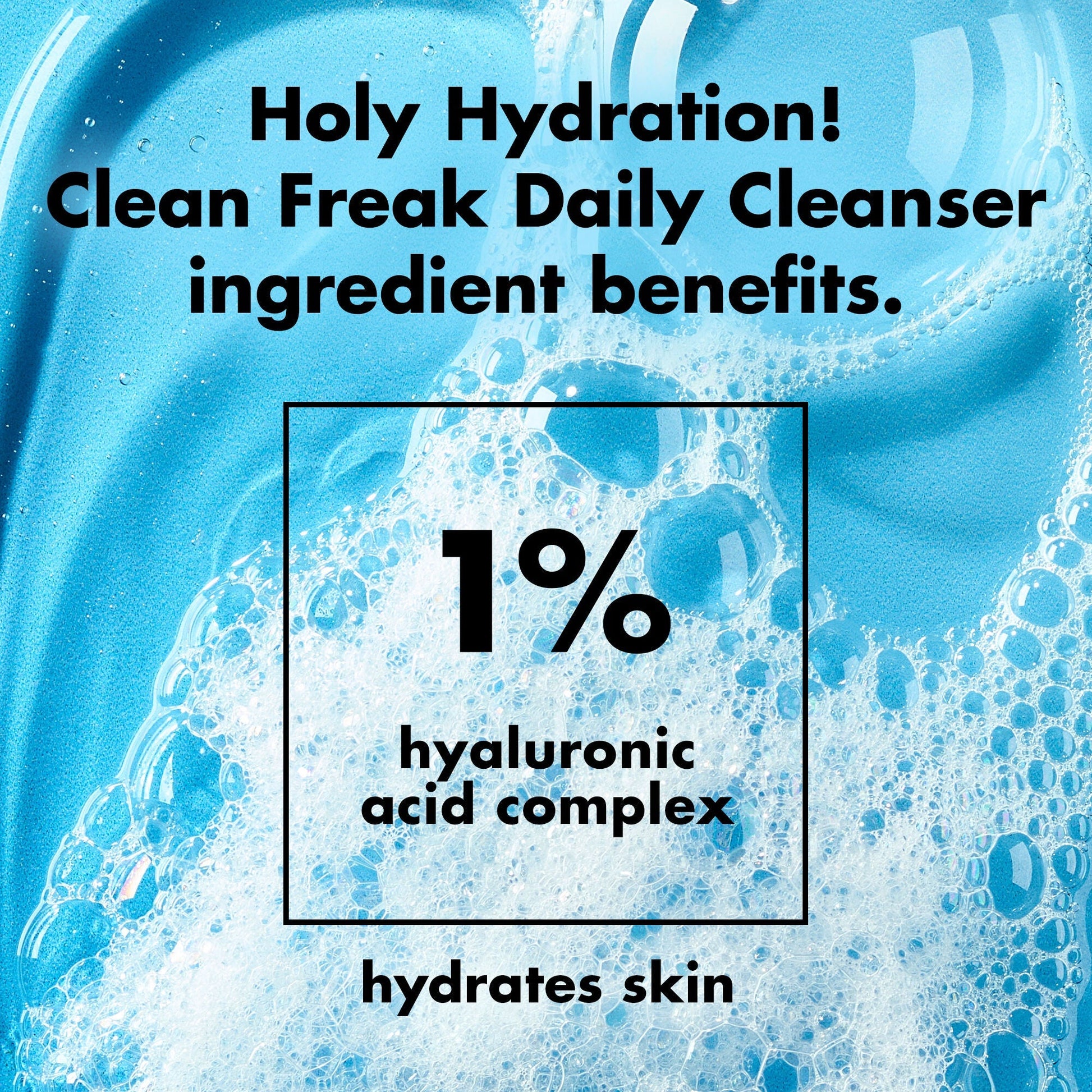 holy-hydration-clean-freak-daily-cleanser-f0 0226_EDU_HHCleanFreak_Ingredients_c34cb043-4693-4807-b1c2-498ab8a4a124.jpg